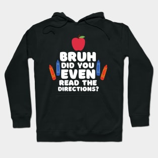 Bruh Did You Even Read The Directions Sarcastic Teacher Life Hoodie